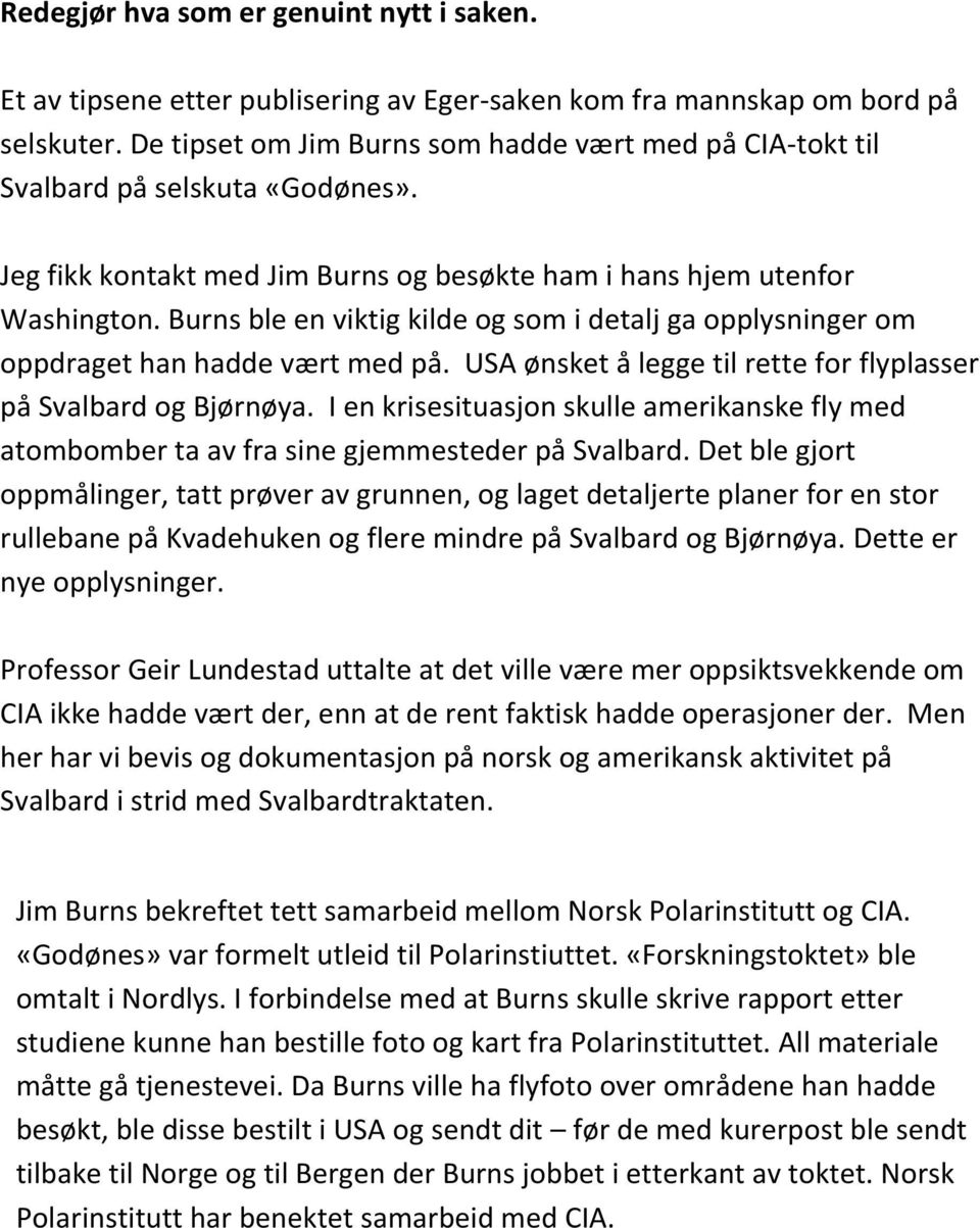 Burns ble en viktig kilde og som i detalj ga opplysninger om oppdraget han hadde vært med på. USA ønsket å legge til rette for flyplasser på Svalbard og Bjørnøya.