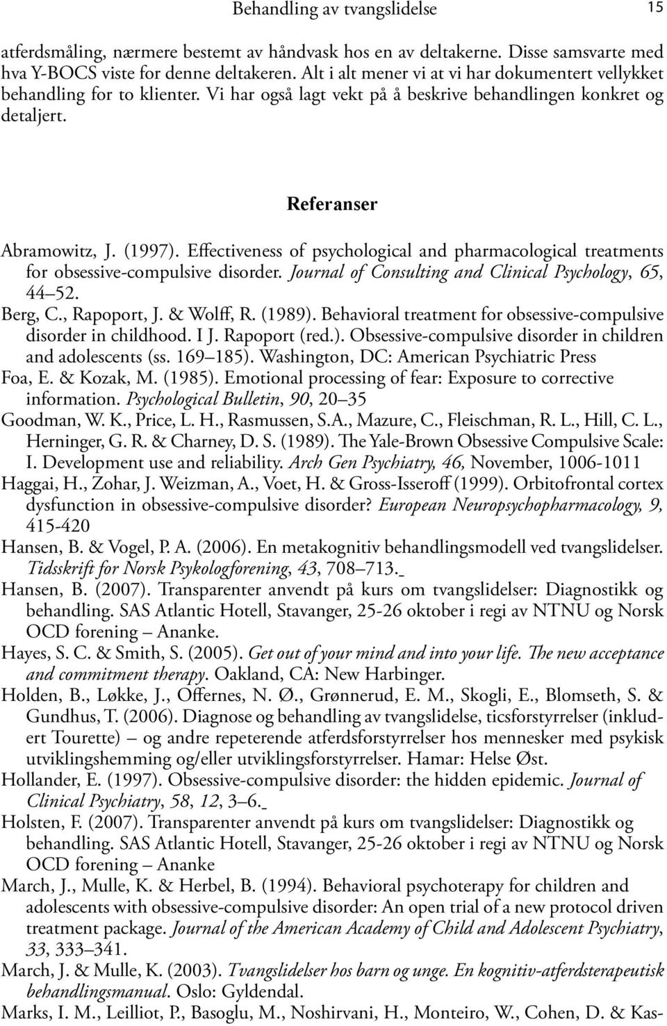 Effectiveness of psychological and pharmacological treatments for obsessive-compulsive disorder. Journal of Consulting and Clinical Psychology, 65, 44 52. Berg, C., Rapoport, J. & Wolff, R. (1989).