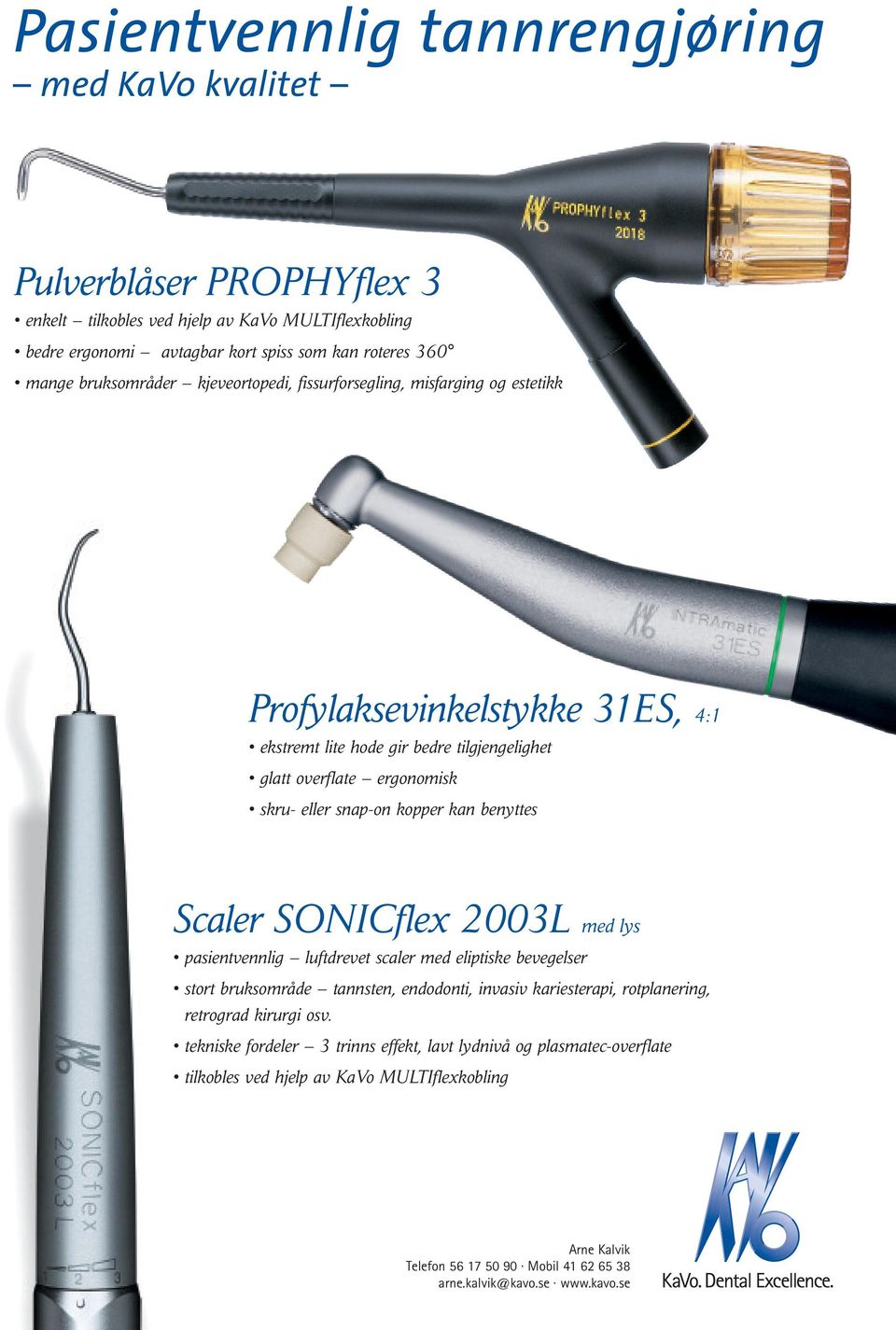 kopper kan benyttes Scaler SONICflex 2003L med lys pasientvennlig luftdrevet scaler med eliptiske bevegelser stort bruksområde tannsten, endodonti, invasiv kariesterapi, rotplanering, retrograd