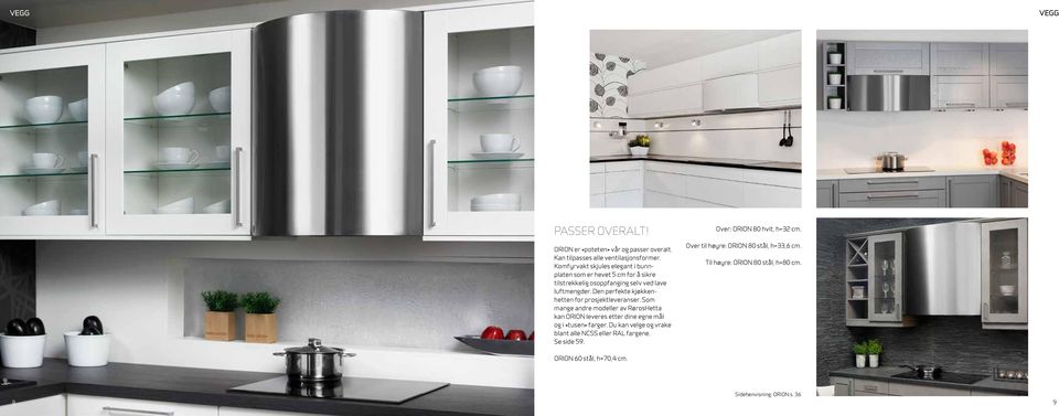 Den perfekte kjøkkenhetten for prosjektleveranser. Som mange andre modeller av RørosHetta kan ORION leveres etter dine egne mål og i «tusen» farger.