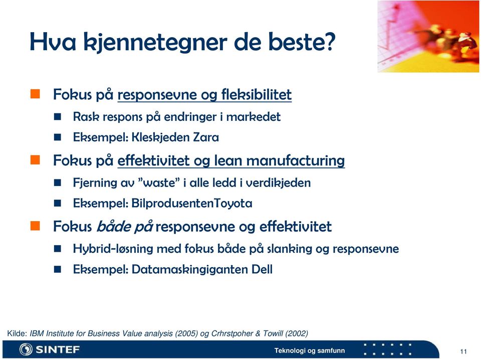 effektivitet og lean manufacturing Fjerning av waste i alle ledd i verdikjeden Eksempel: BilprodusentenToyota Fokus