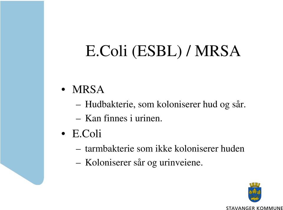 Kan finnes i urinen. E.