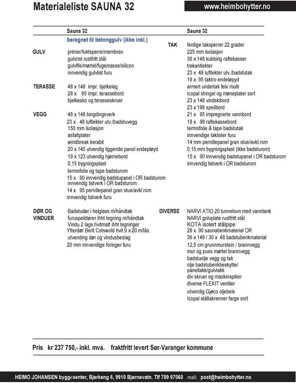 terassebord bjelkesko og terasseskruer 48 x 148 bingdingsverk 23 x 48 luftlekter utv.