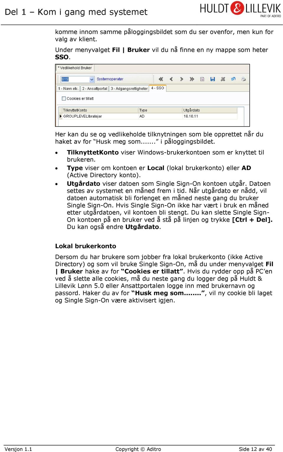 Type viser om kontoen er Local (lokal brukerkonto) eller AD (Active Directory konto). Utgårdato viser datoen som Single Sign-On kontoen utgår. Datoen settes av systemet en måned frem i tid.