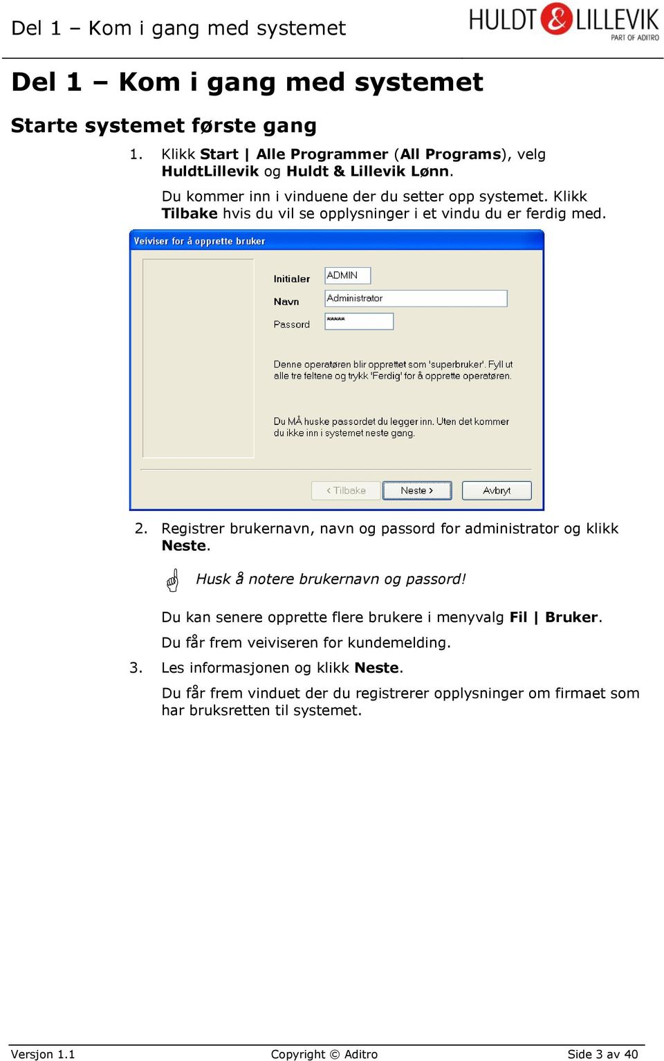 Registrer brukernavn, navn og passord for administrator og klikk Neste. Husk å notere brukernavn og passord!