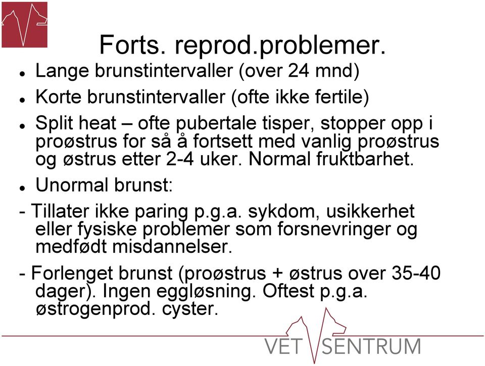 opp i proøstrus for så å fortsett med vanlig proøstrus og østrus etter 2-4 uker. Normal fruktbarhet.