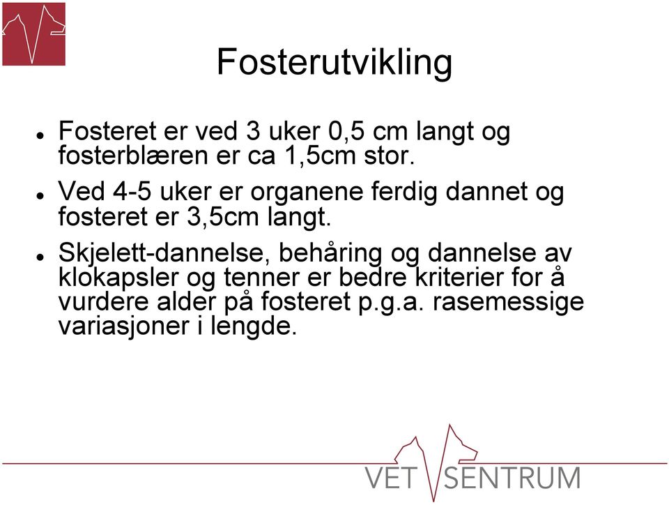 Ved 4-5 uker er organene ferdig dannet og fosteret er 3,5cm langt.