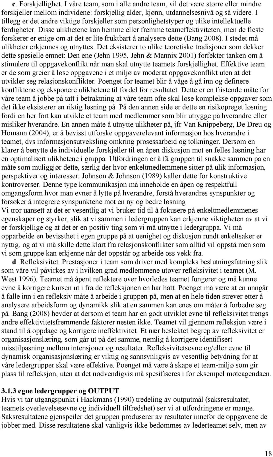 Disse ulikhetene kan hemme eller fremme teameffektiviteten, men de fleste forskerer er enige om at det er lite fruktbart å analysere dette (Bang 2008). I stedet må ulikheter erkjennes og utnyttes.