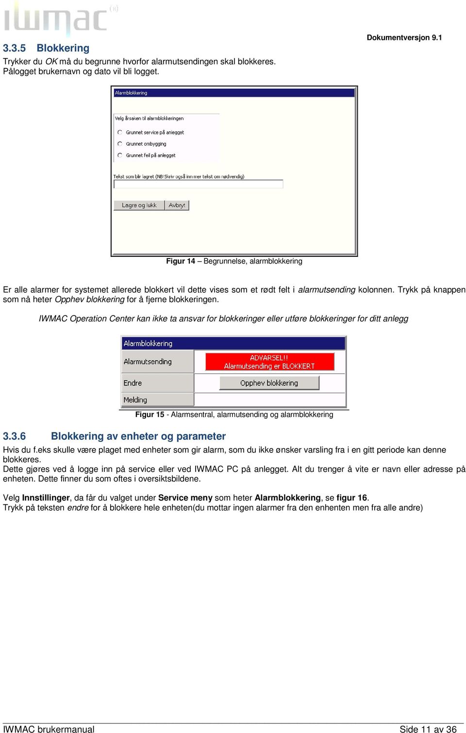 Trykk på knappen som nå heter Opphev blokkering for å fjerne blokkeringen. IWMAC Operation Center kan ikke ta ansvar for blokkeringer eller utføre blokkeringer for ditt anlegg 3.