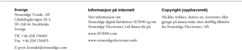 com Informasjon på internett Mer informasjon om Stoneridge digital fartskriver SE5000 og om Stoneridge Electronics Ltd
