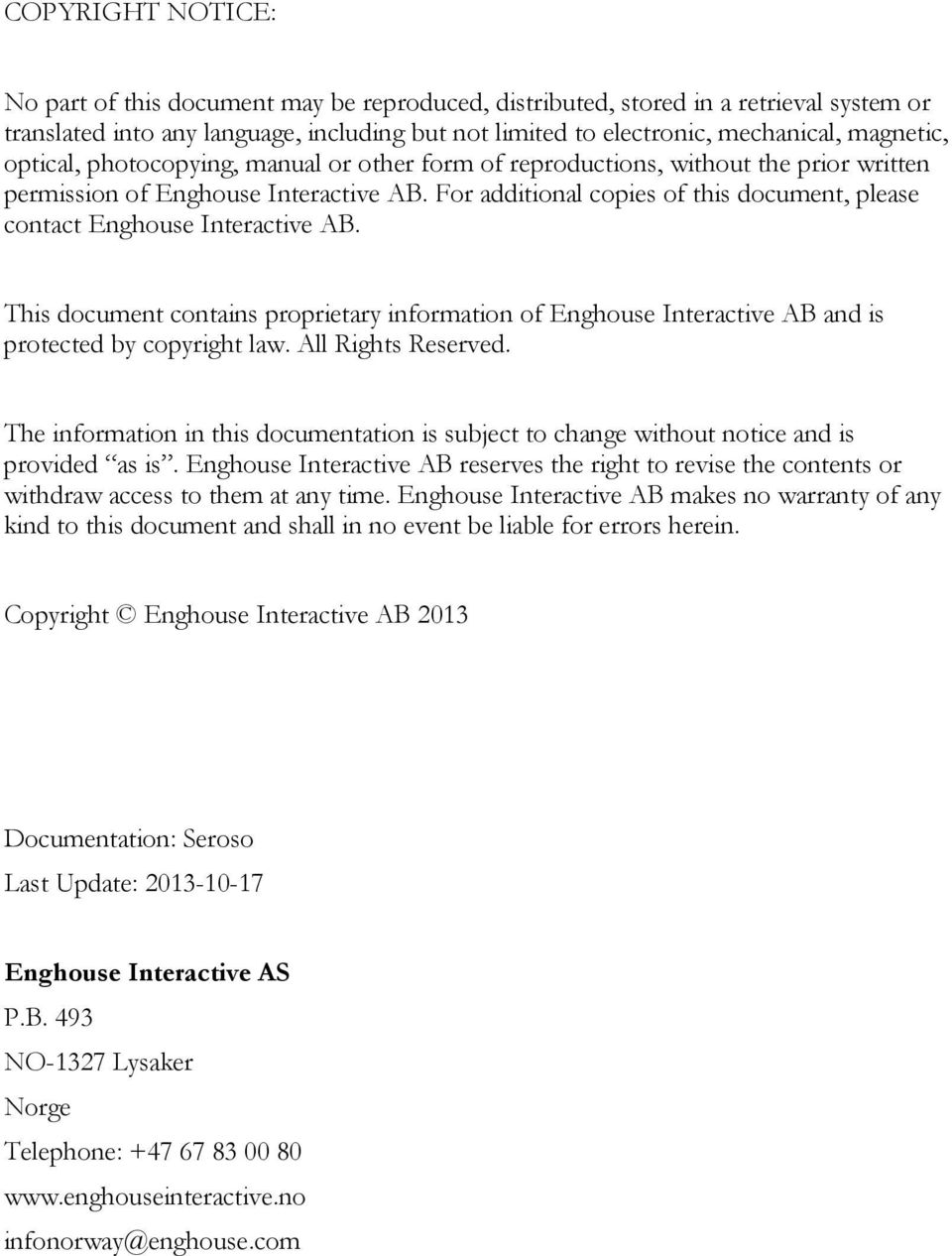 For additional copies of this document, please contact Enghouse Interactive AB. This document contains proprietary information of Enghouse Interactive AB and is protected by copyright law.