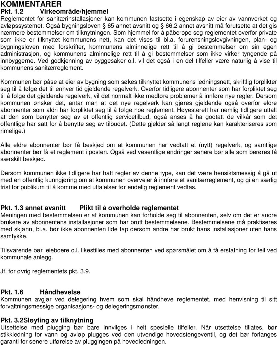 a. forurensningslovgivningen, plan- og bygningsloven med forskrifter, kommunens alminnelige rett til å gi bestemmelser om sin egen administrasjon, og kommunens alminnelige rett til å gi bestemmelser