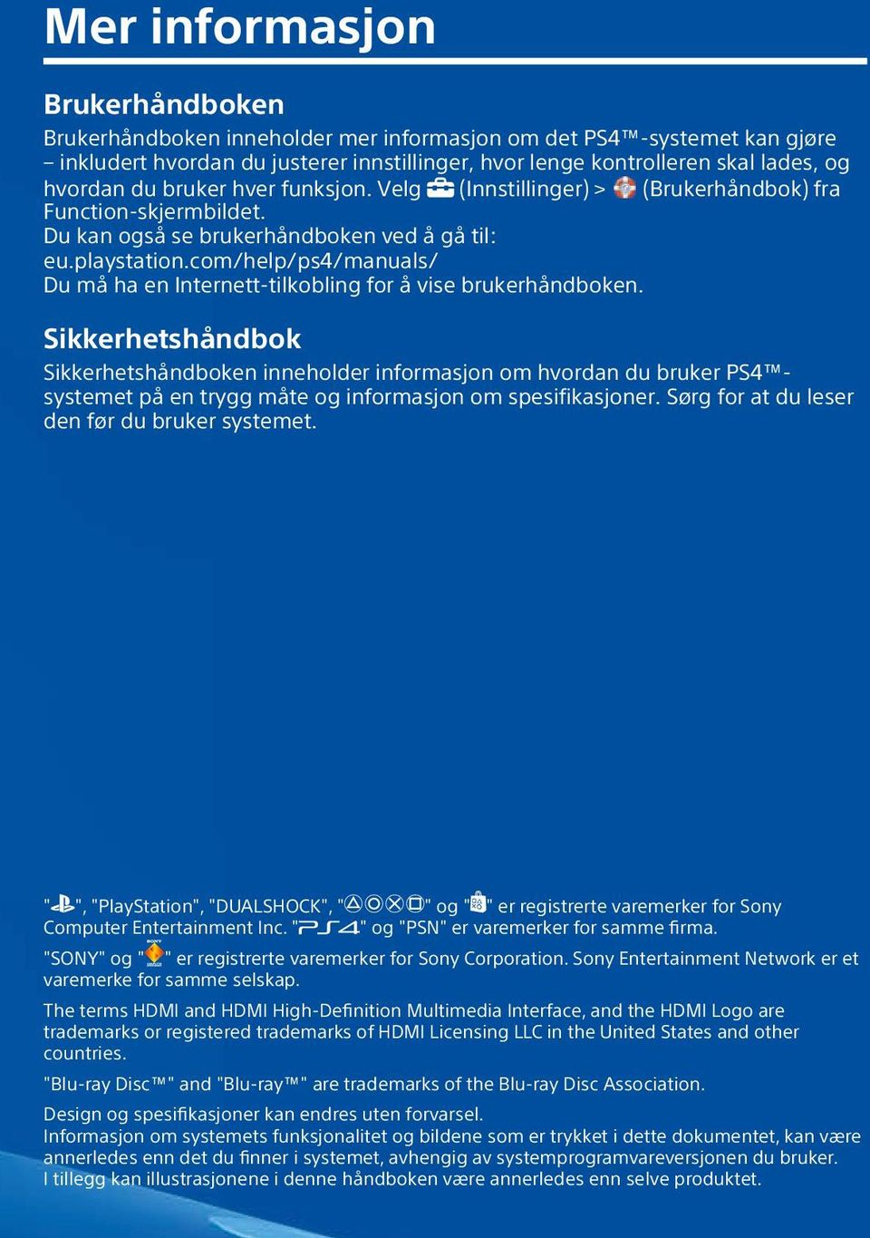 com/help/ps4/manuals/ Du må ha en Internett-tilkobling for å vise brukerhåndboken.