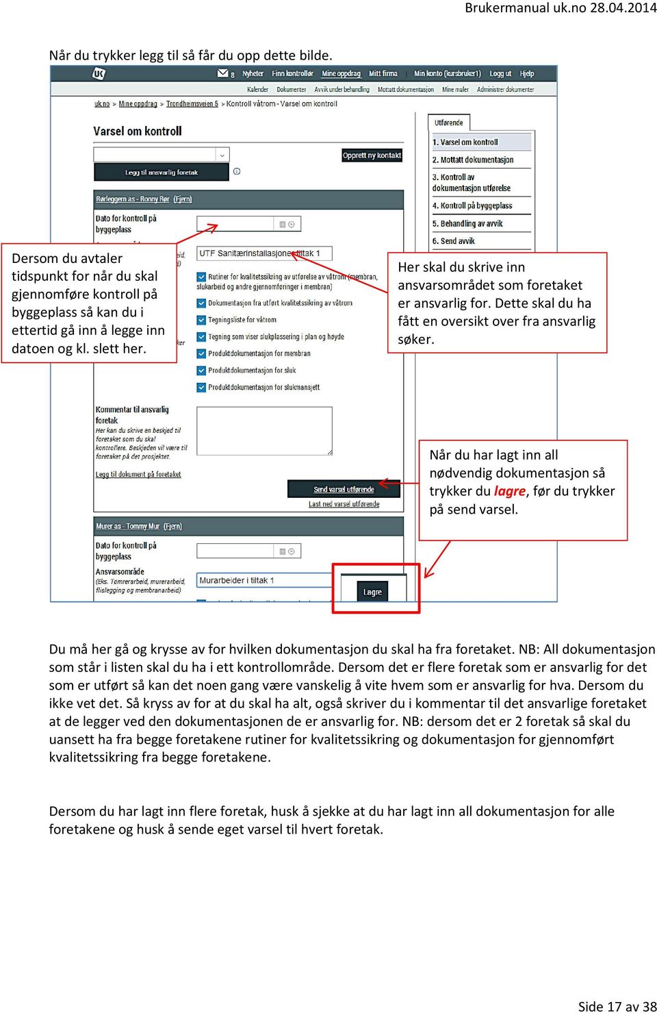 Når du har lagt inn all nødvendig dokumentasjon så trykker du lagre, før du trykker på send varsel. Du må her gå og krysse av for hvilken dokumentasjon du skal ha fra foretaket.