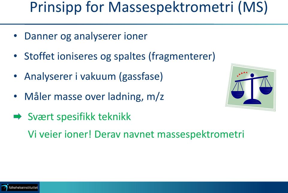 Analyserer i vakuum (gassfase) Måler masse over ladning,