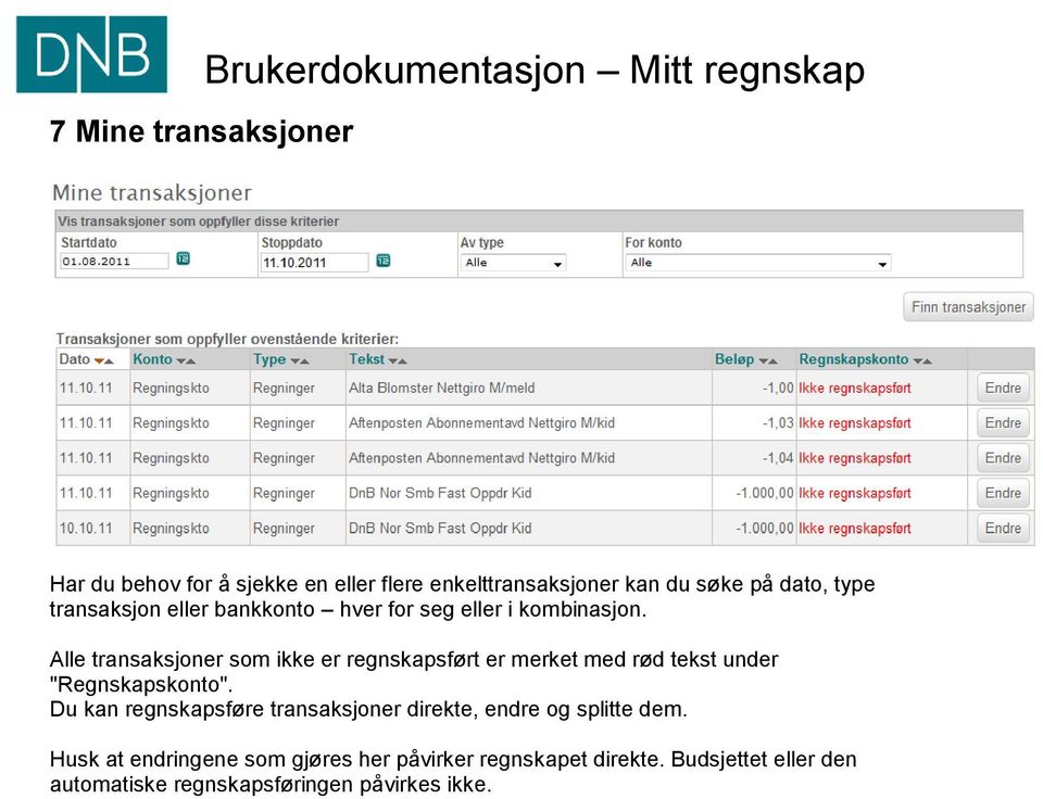 Alle transaksjoner som ikke er regnskapsført er merket med rød tekst under "Regnskapskonto".