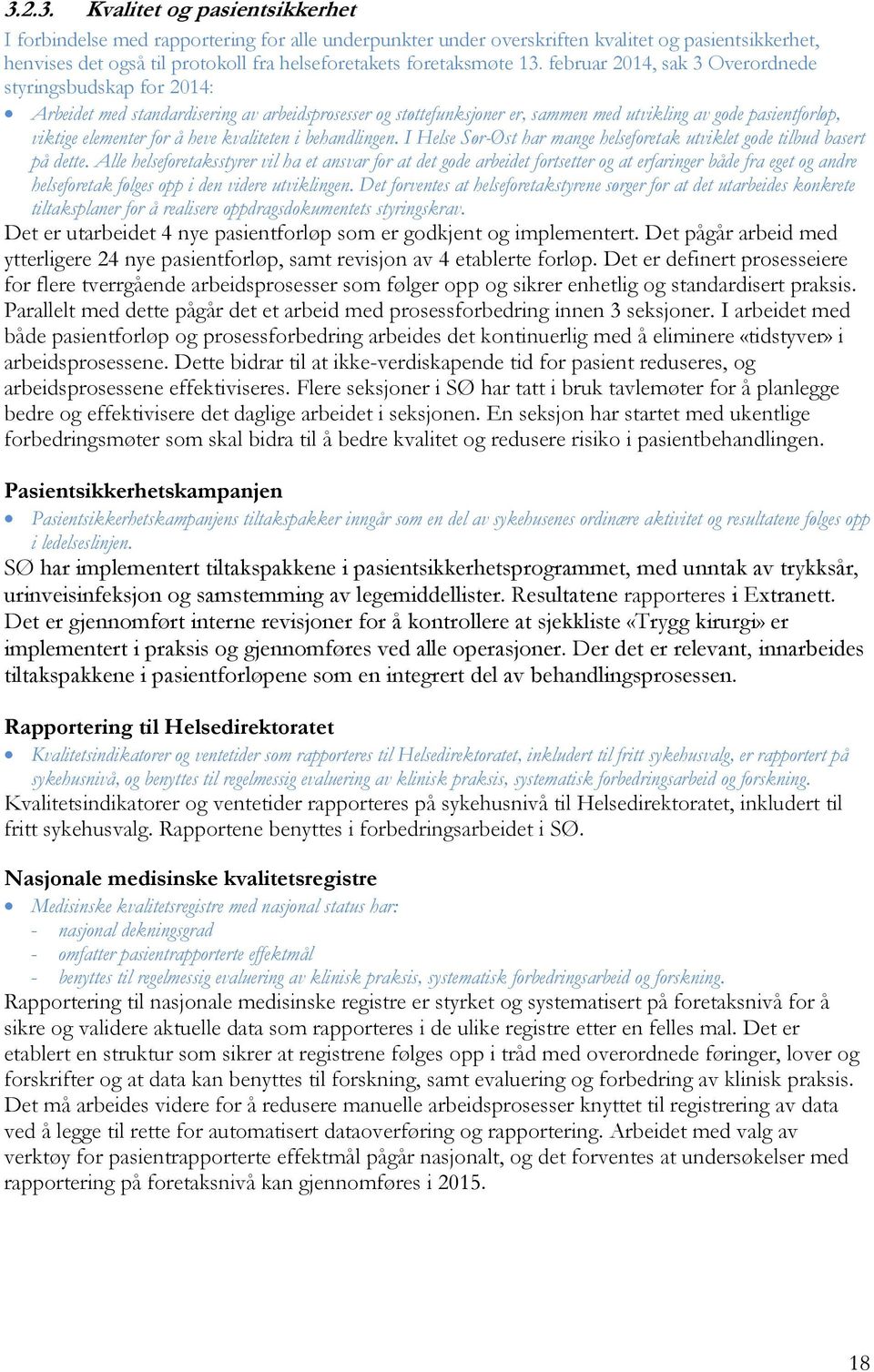 februar 2014, sak 3 Overordnede styringsbudskap for 2014: Arbeidet med standardisering av arbeidsprosesser og støttefunksjoner er, sammen med utvikling av gode pasientforløp, viktige elementer for å