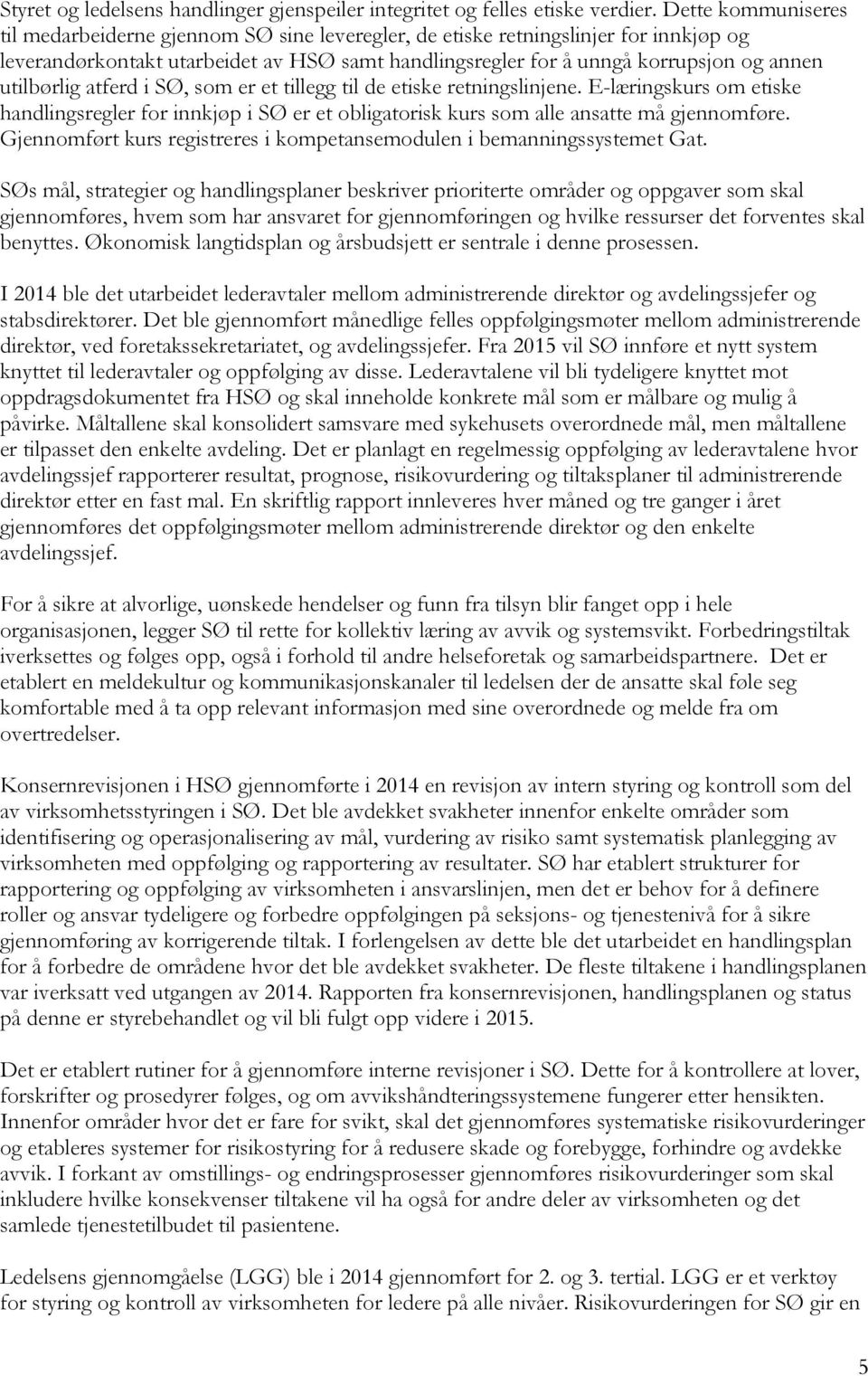 utilbørlig atferd i SØ, som er et tillegg til de etiske retningslinjene. E-læringskurs om etiske handlingsregler for innkjøp i SØ er et obligatorisk kurs som alle ansatte må gjennomføre.