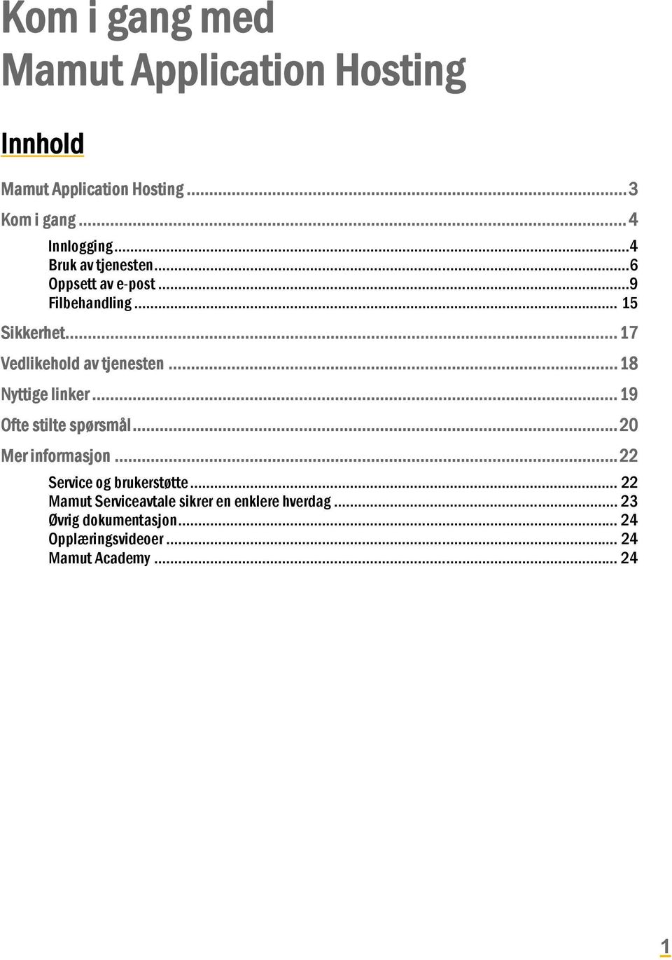 .. 18 Nyttige linker... 19 Ofte stilte spørsmål... 20 Mer informasjon... 22 Service og brukerstøtte.