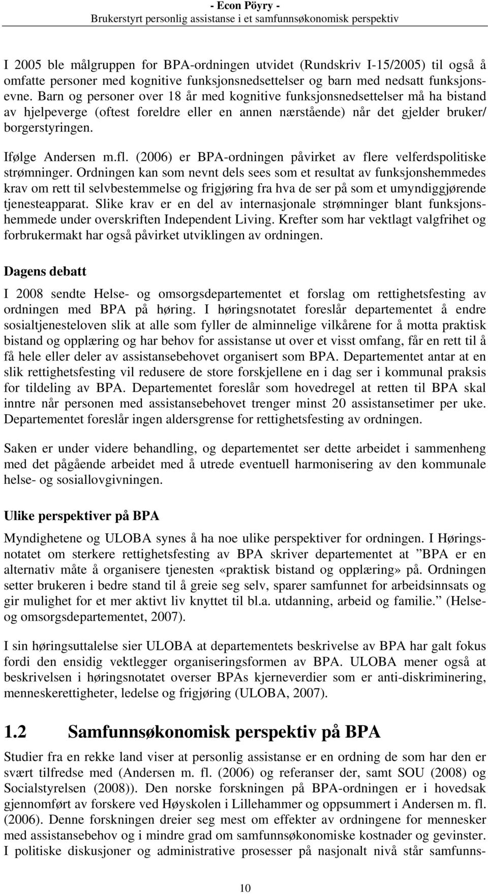 (2006) er BPA-ordningen påvirket av flere velferdspolitiske strømninger.
