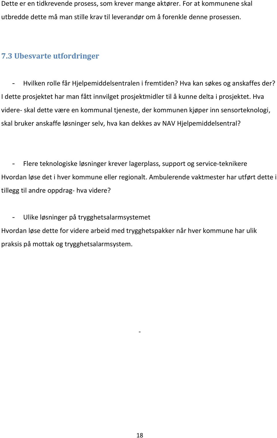 Hva videre- skal dette være en kommunal tjeneste, der kommunen kjøper inn sensorteknologi, skal bruker anskaffe løsninger selv, hva kan dekkes av NAV Hjelpemiddelsentral?