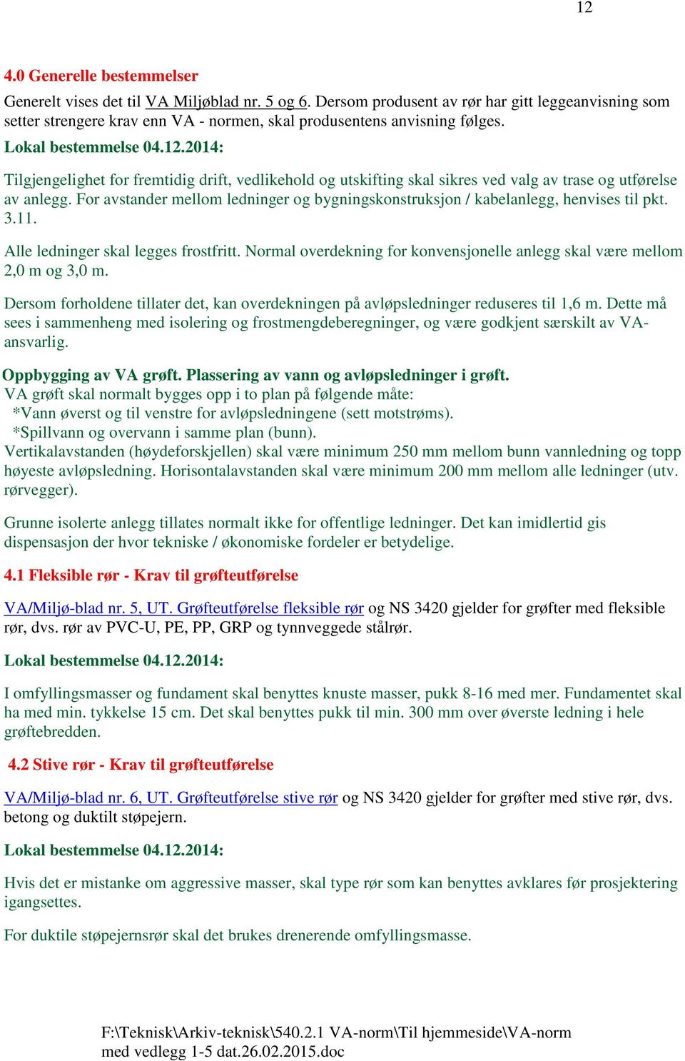 Tilgjengelighet for fremtidig drift, vedlikehold og utskifting skal sikres ved valg av trase og utførelse av anlegg.