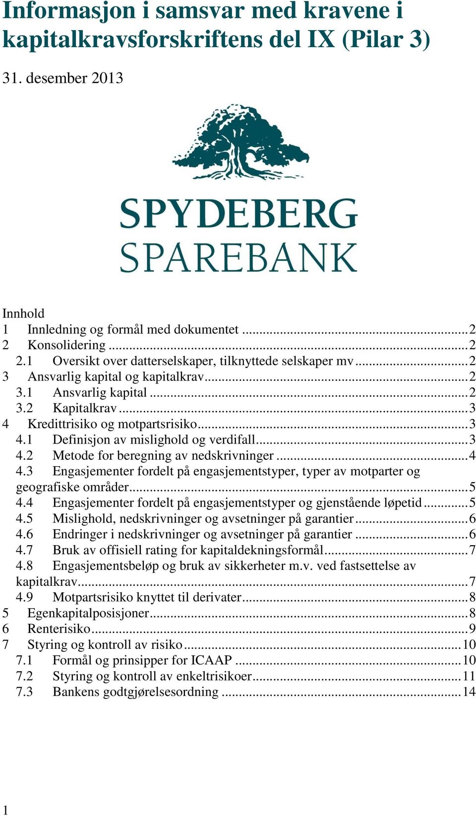 .. 3 4 Kredittrisiko og motpartsrisiko... 3 4.1 Definisjon av mislighold og verdifall... 3 4.2 Metode for beregning av nedskrivninger... 4 4.