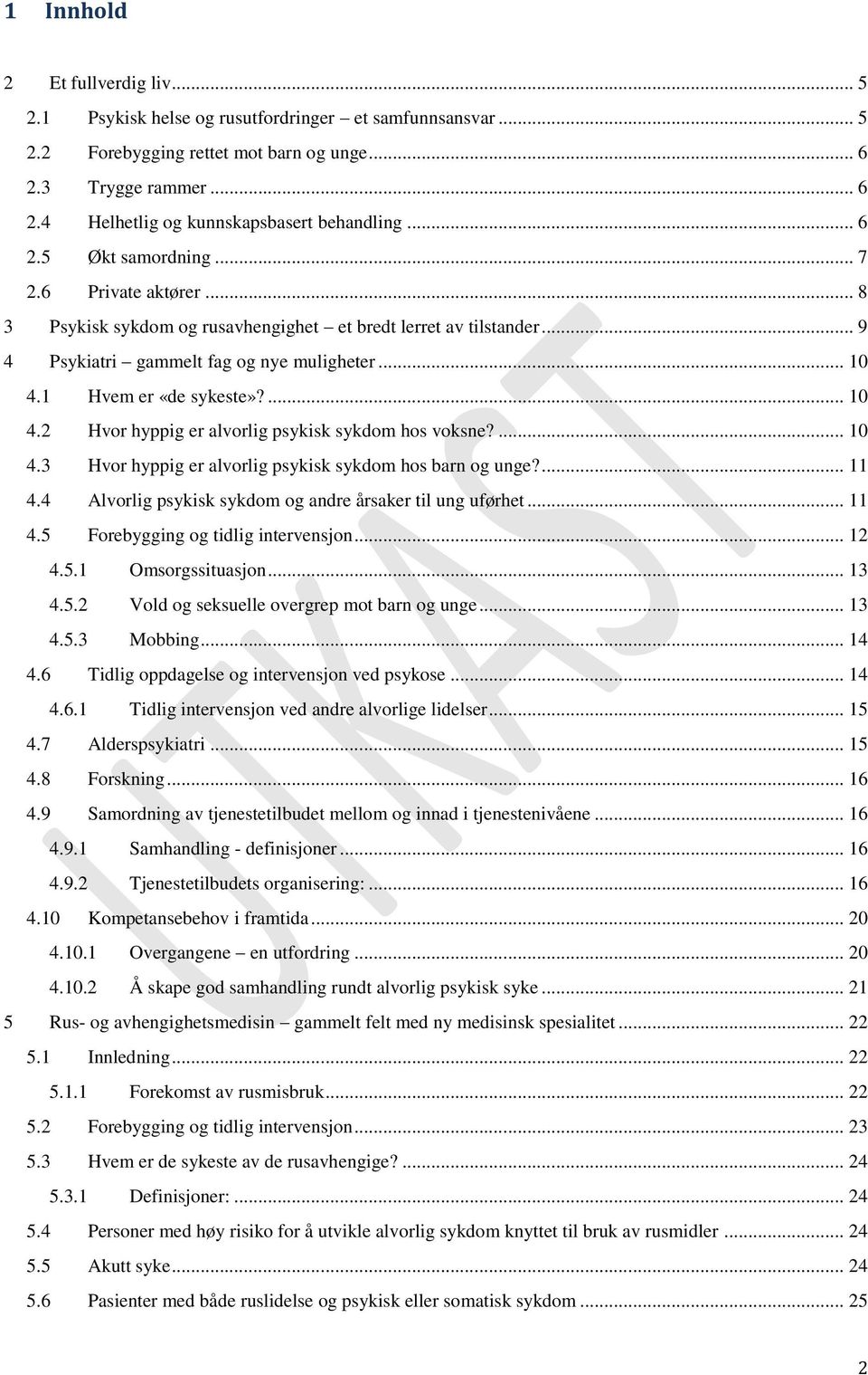 ... 10 4.2 Hvor hyppig er alvorlig psykisk sykdom hos voksne?... 10 4.3 Hvor hyppig er alvorlig psykisk sykdom hos barn og unge?... 11 4.4 Alvorlig psykisk sykdom og andre årsaker til ung uførhet.