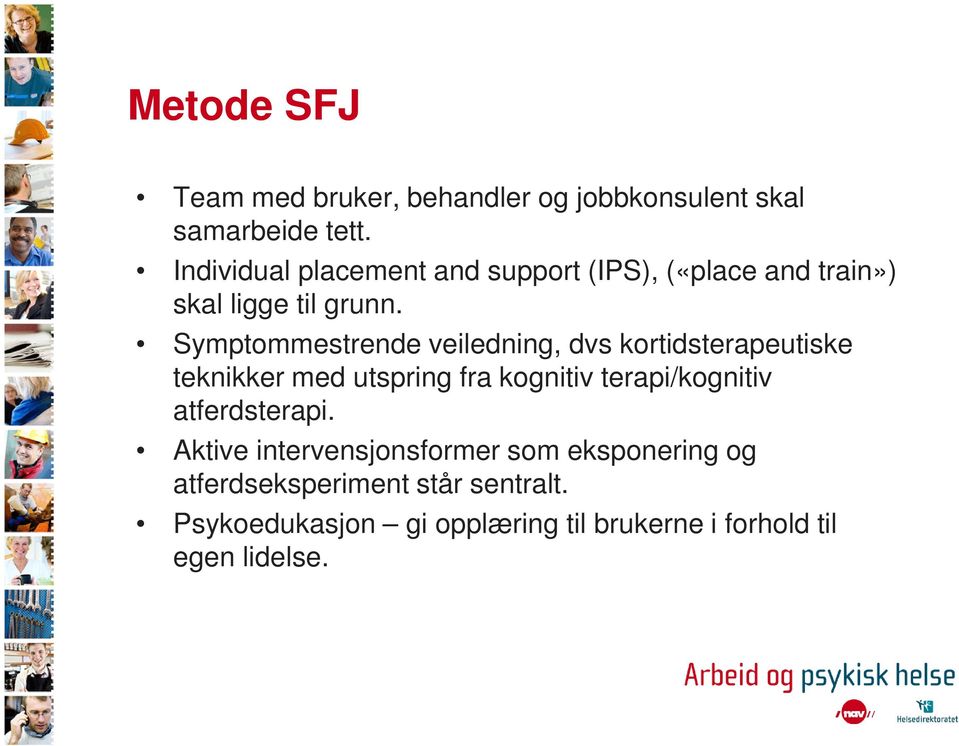 Symptommestrende veiledning, dvs kortidsterapeutiske teknikker med utspring fra kognitiv terapi/kognitiv