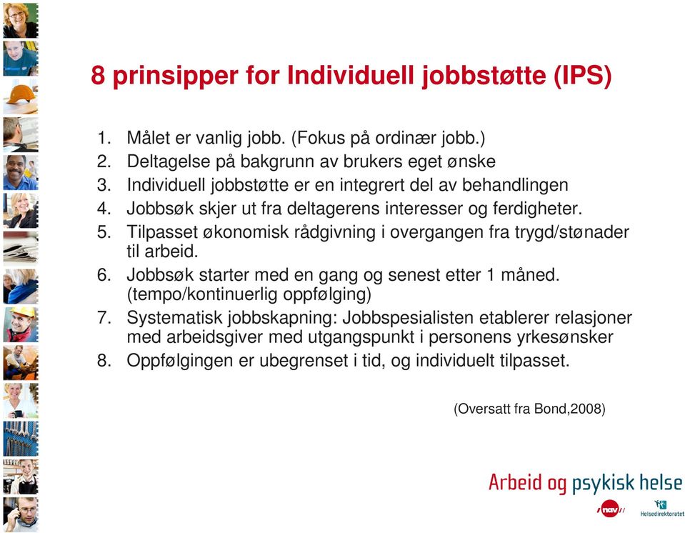 Tilpasset økonomisk rådgivning i overgangen fra trygd/stønader til arbeid. 6. Jobbsøk starter med en gang og senest etter 1 måned.