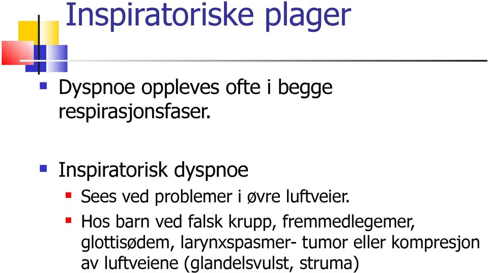 Inspiratorisk dyspnoe Sees ved problemer i øvre luftveier.