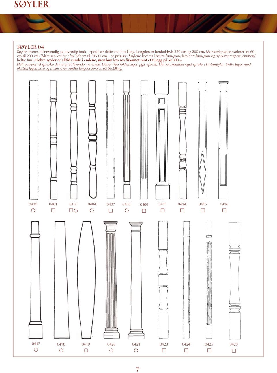 balustre 6 x 6 x 90 cm 9 x 9 X 135 cm 11,5 x 11,5 x 135 cm 7, 9 og 11,5 cm x 80 cm 7, 9 og 11,5 cm x 80 cm 7 cm dia., lengde 80 cm og 9 cm dia., lengde 80 cm 7 x 7 x 80 cm og 9 x 9 x 80 cm 9 cm diam.