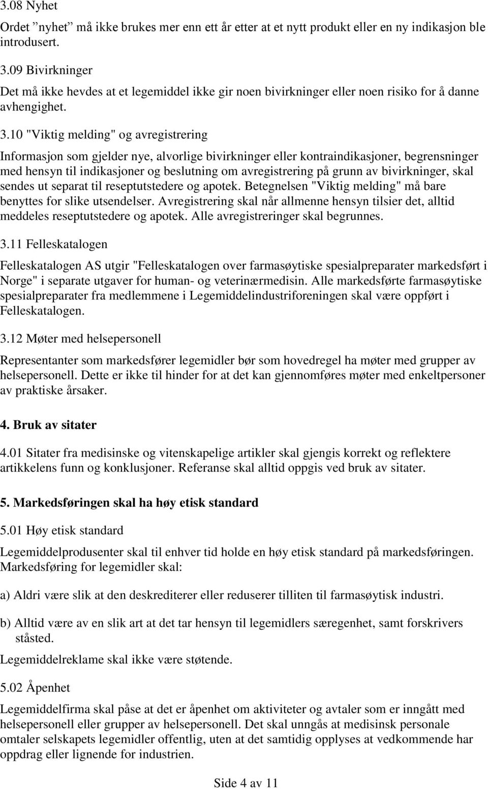 10 "Viktig melding" og avregistrering Informasjon som gjelder nye, alvorlige bivirkninger eller kontraindikasjoner, begrensninger med hensyn til indikasjoner og beslutning om avregistrering på grunn