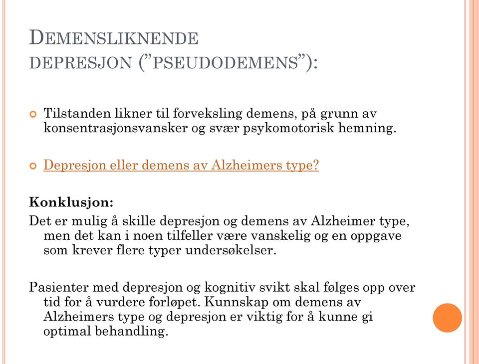Konklusjon: Det er mulig å skille depresjon og demens av Alzheimer type, men det kan i noen tilfeller være vanskelig og en oppgave som
