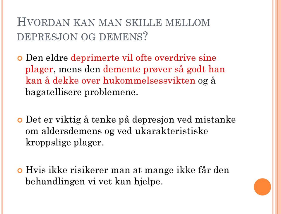 dekke over hukommelsessvikten og å bagatellisere problemene.