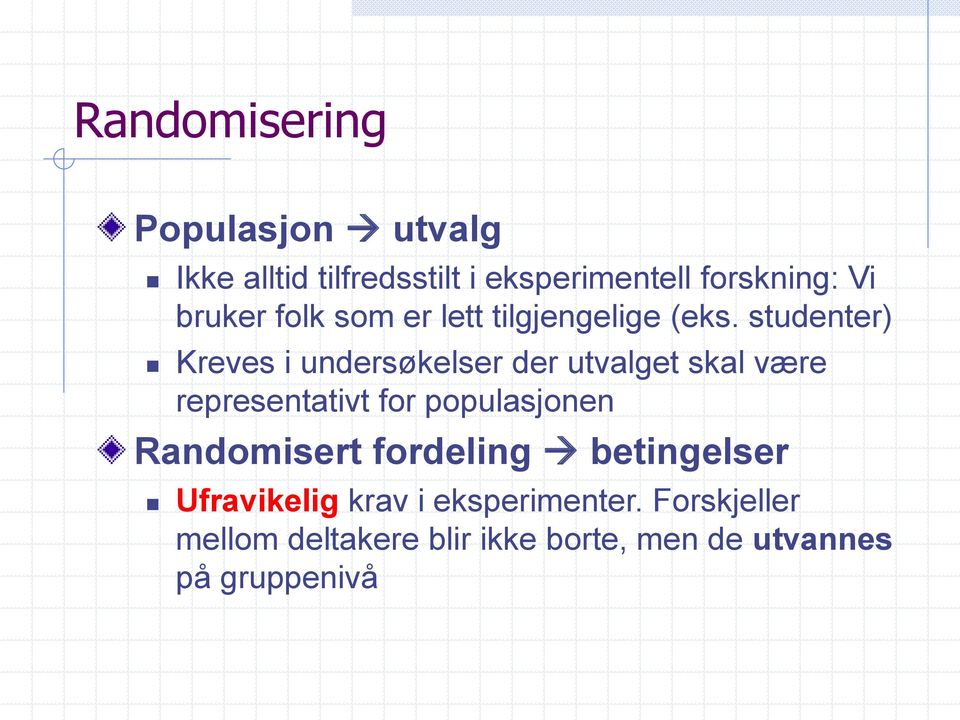 studenter) Kreves i undersøkelser der utvalget skal være representativt for populasjonen