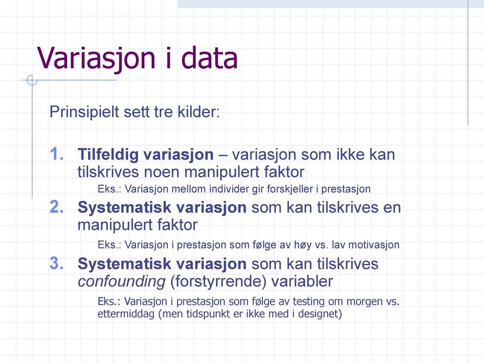 : Variasjon mellom individer gir forskjeller i prestasjon 2. Systematisk variasjon som kan tilskrives en manipulert faktor Eks.