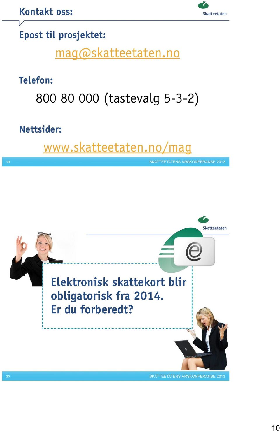 no Telefon: 800 80 000 (tastevalg 5-3-2)