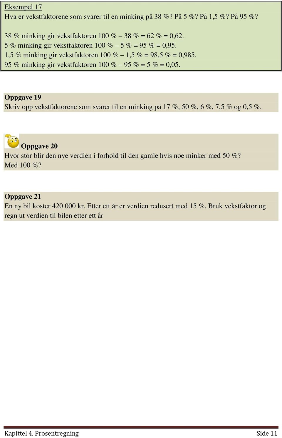 Oppgave 19 Skriv opp vekstfaktorene som svarer til en minking på 17 %, 50 %, 6 %, 7,5 % og 0,5 %.