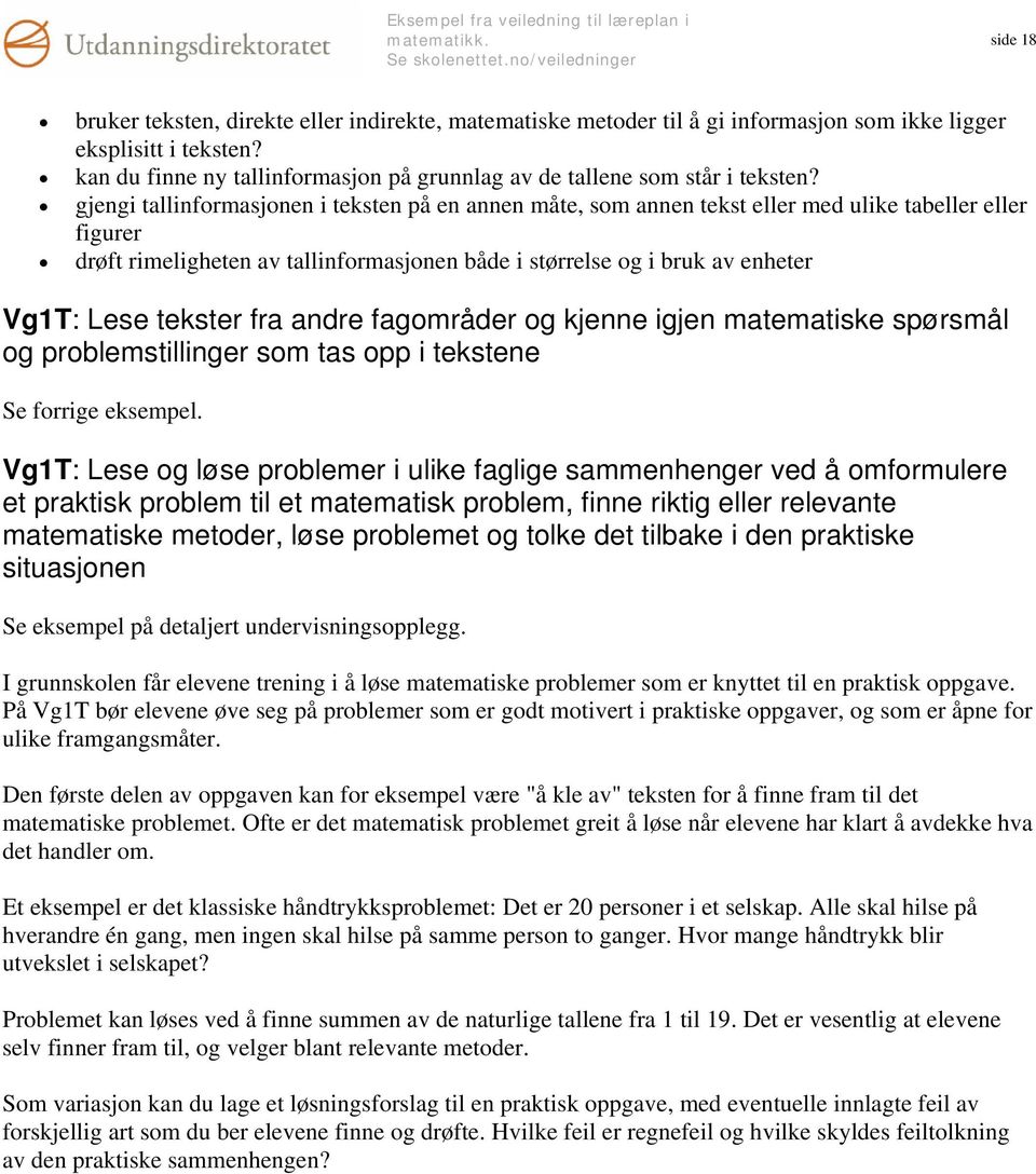 gjengi tallinformasjonen i teksten på en annen måte, som annen tekst eller med ulike tabeller eller figurer drøft rimeligheten av tallinformasjonen både i størrelse og i bruk av enheter Vg1T: Lese