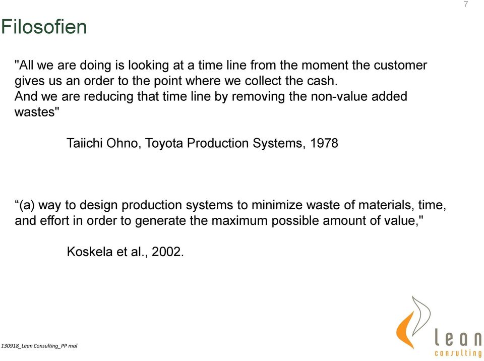 And we are reducing that time line by removing the non-value added wastes" Taiichi Ohno, Toyota Production Systems,