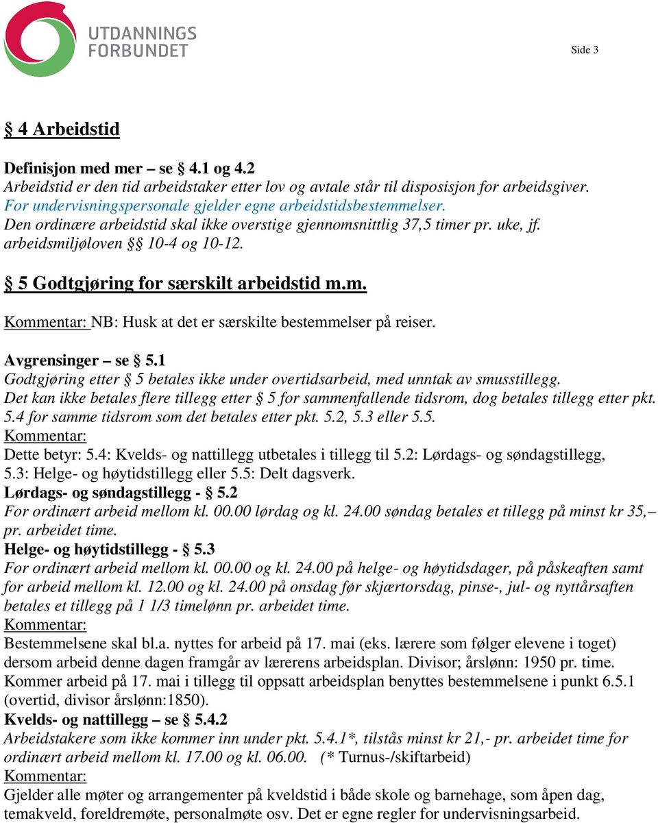 5 Godtgjøring for særskilt arbeidstid m.m. NB: Husk at det er særskilte bestemmelser på reiser. Avgrensinger se 5.1 Godtgjøring etter 5 betales ikke under overtidsarbeid, med unntak av smusstillegg.