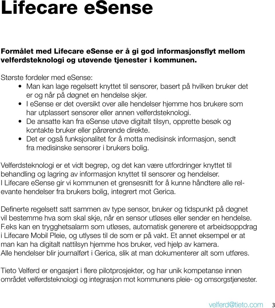 I esense er det oversikt over alle hendelser hjemme hos brukere som har utplassert sensorer eller annen velferdsteknologi.