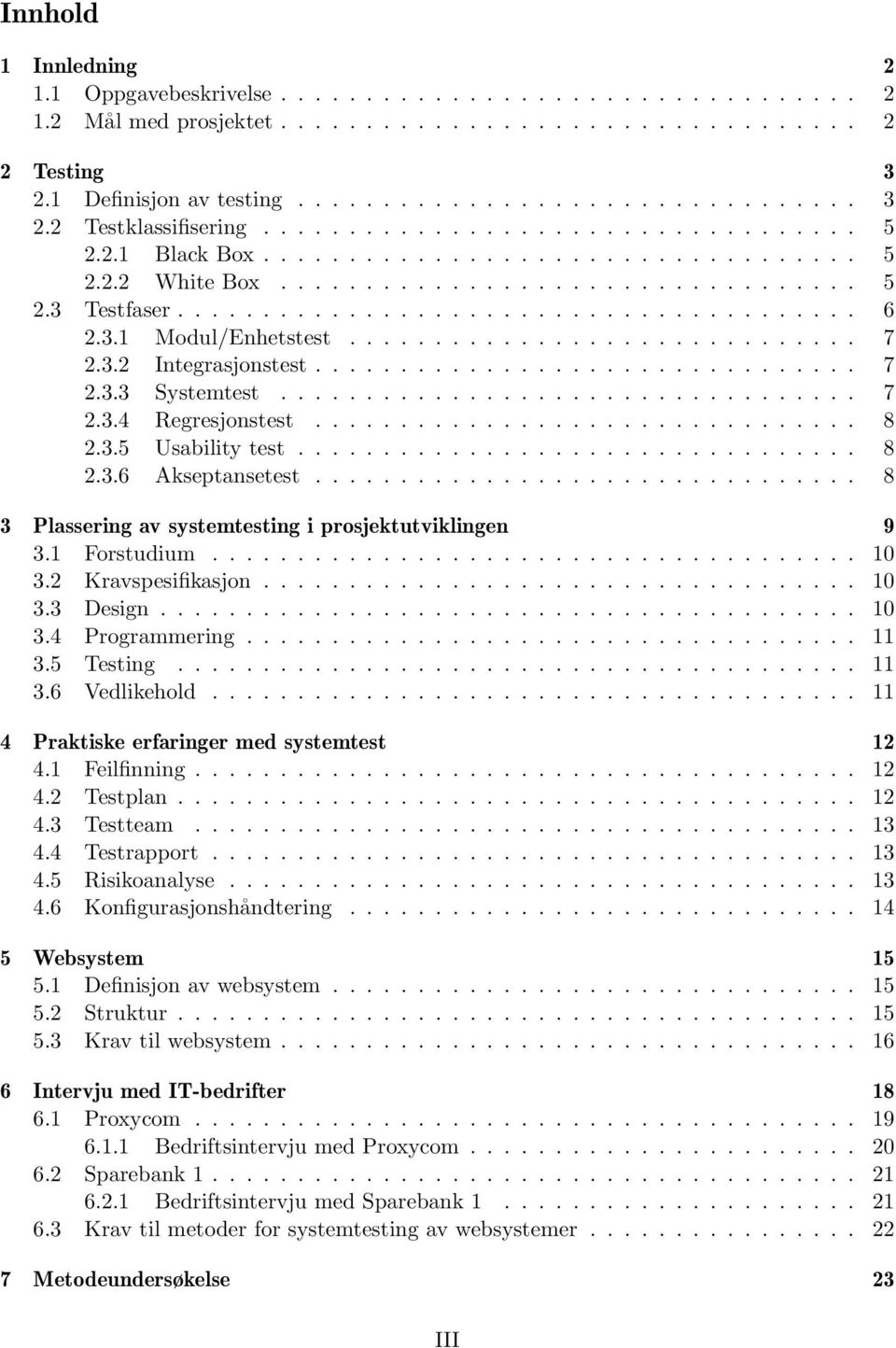 3.1 Modul/Enhetstest.............................. 7 2.3.2 Integrasjonstest................................ 7 2.3.3 Systemtest.................................. 7 2.3.4 Regresjonstest................................ 8 2.