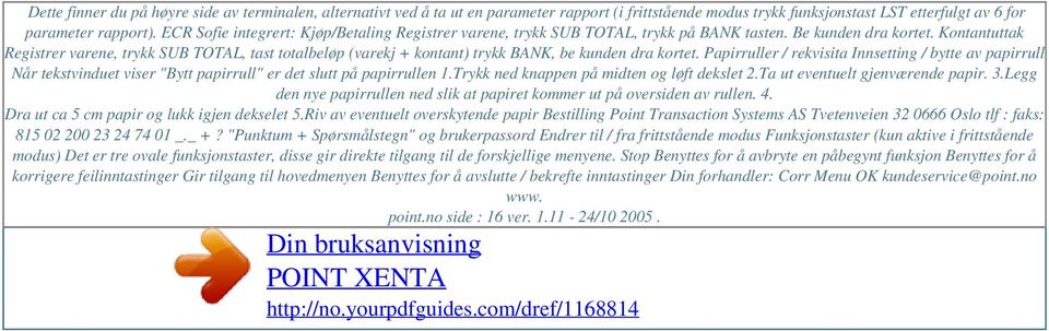 ECR Sofie integrert: Kjøp/Betaling Registrer varene, trykk SUB TOTAL, trykk på BANK tasten. Be kunden dra kortet.