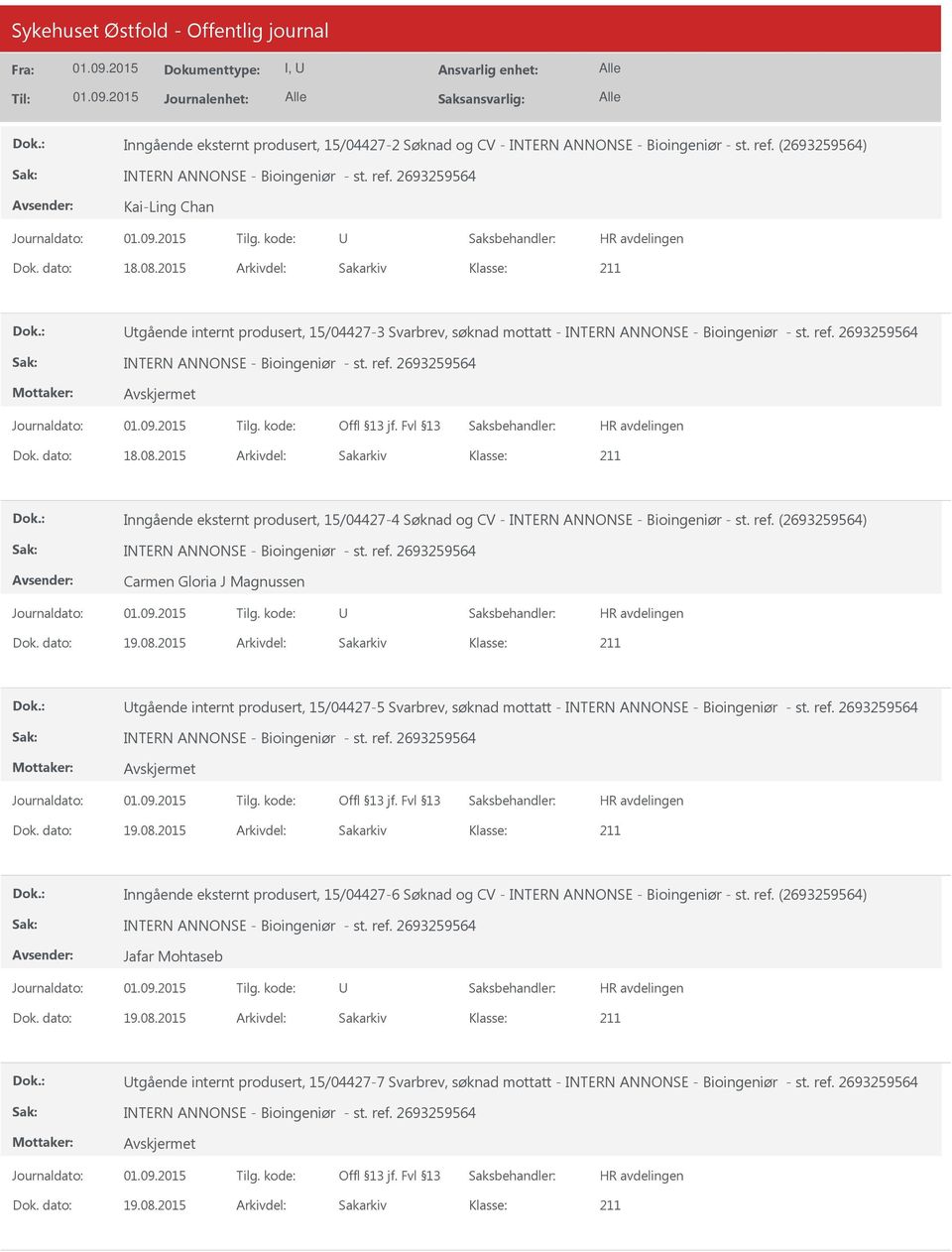 2015 Arkivdel: Sakarkiv Inngående eksternt produsert, 15/04427-4 Søknad og CV - INTERN ANNONSE - Bioingeniør - st. ref. (2693259564) Carmen Gloria J Magnussen Dok. dato: 19.08.