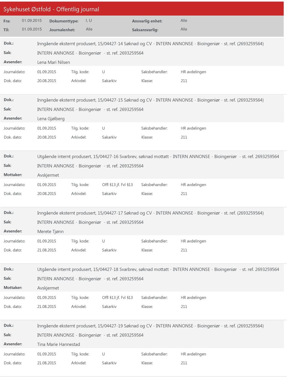 2015 Arkivdel: Sakarkiv tgående internt produsert, 15/04427-16 Svarbrev, søknad mottatt - Dok. dato: 20.08.