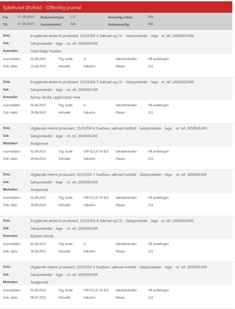 dato: 29.06.2015 Arkivdel: Sakarkiv tgående internt produsert, 15/03354-6 Svarbrev, søknad mottatt - Seksjonsleder - lege - st. ref. 2658565349 Seksjonsleder - lege - st. ref. 2658565349 Dok.