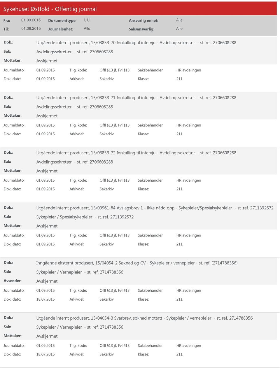 dato: Arkivdel: Sakarkiv tgående internt produsert, 15/03853-72 Innkalling til intervju - Avdelingssekretær - st. ref. 2706608288 Avdelingssekretær - st. ref. 2706608288 Dok.