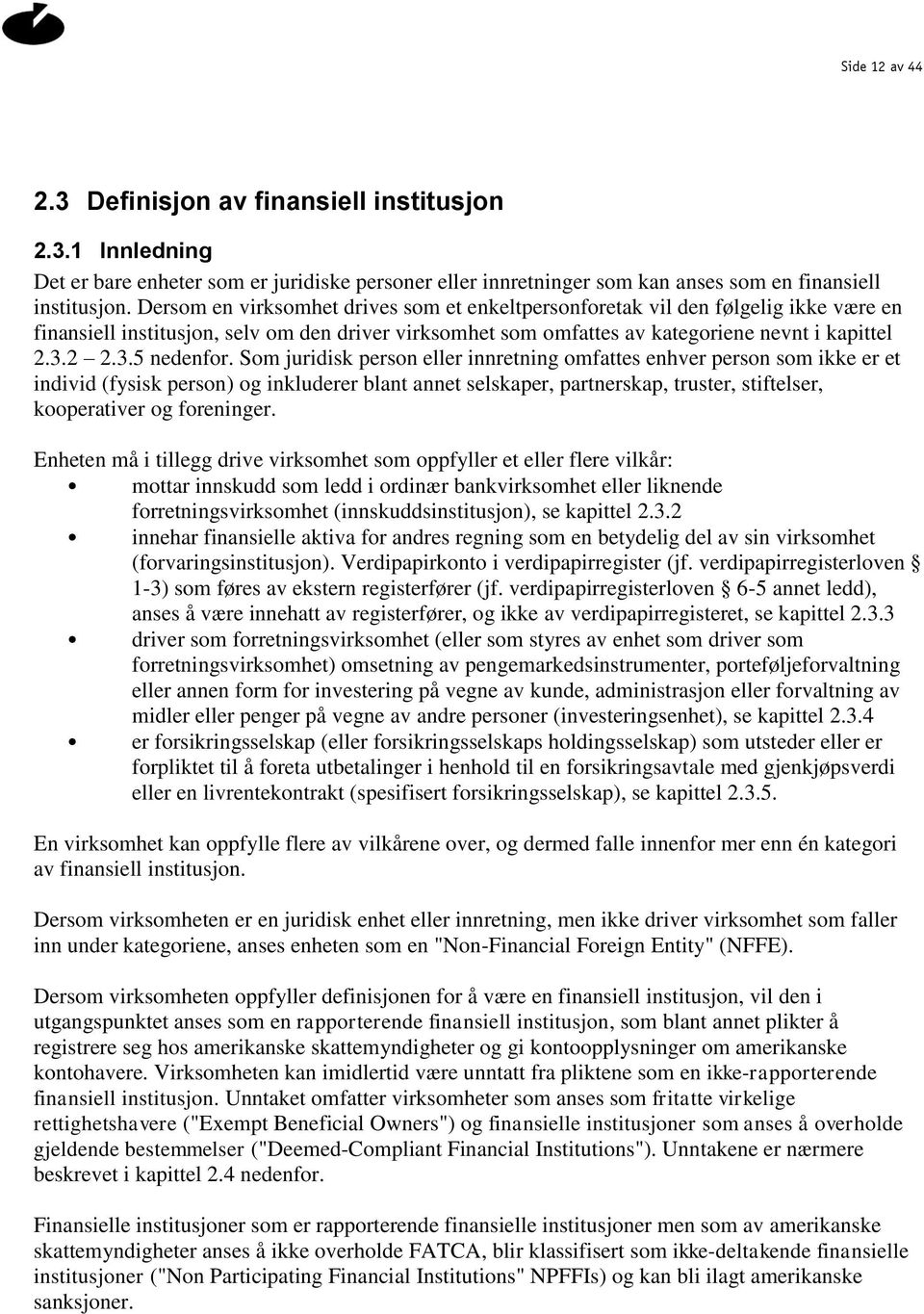 Som juridisk person eller innretning omfattes enhver person som ikke er et individ (fysisk person) og inkluderer blant annet selskaper, partnerskap, truster, stiftelser, kooperativer og foreninger.